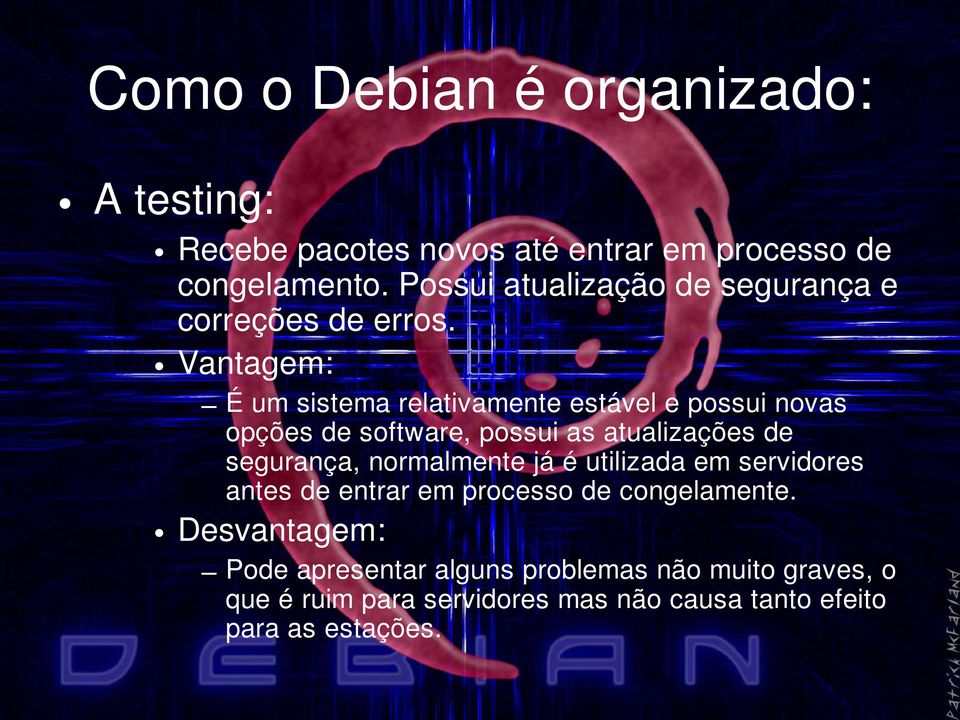 Vantagem: É um sistema relativamente estável e possui novas opções de software, possui as atualizações de segurança,