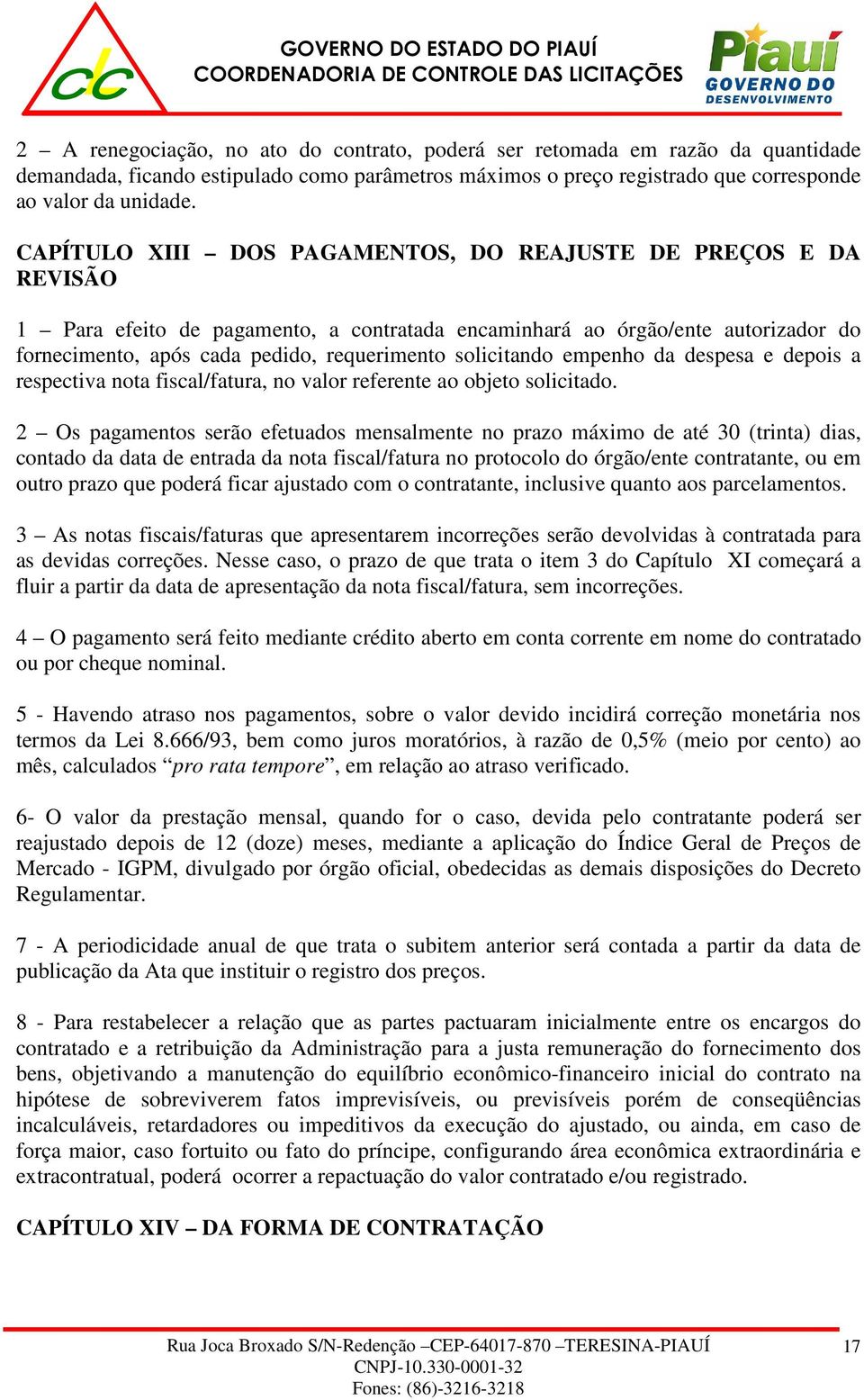 solicitando empenho da despesa e depois a respectiva nota fiscal/fatura, no valor referente ao objeto solicitado.