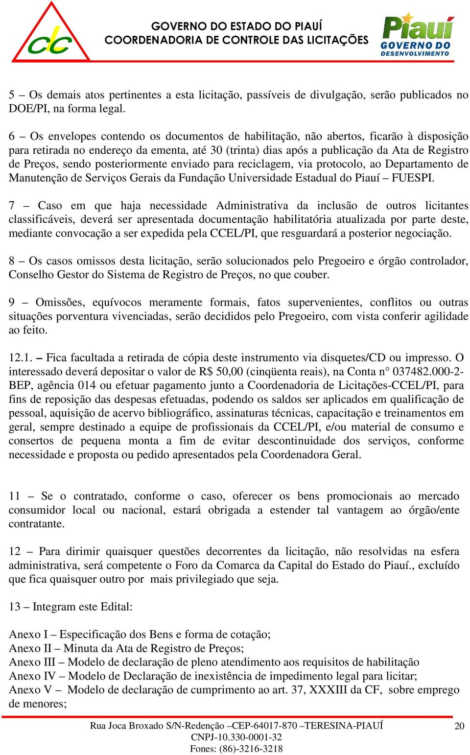 posteriormente enviado para reciclagem, via protocolo, ao Departamento de Manutenção de Serviços Gerais da Fundação Universidade Estadual do Piauí FUESPI.