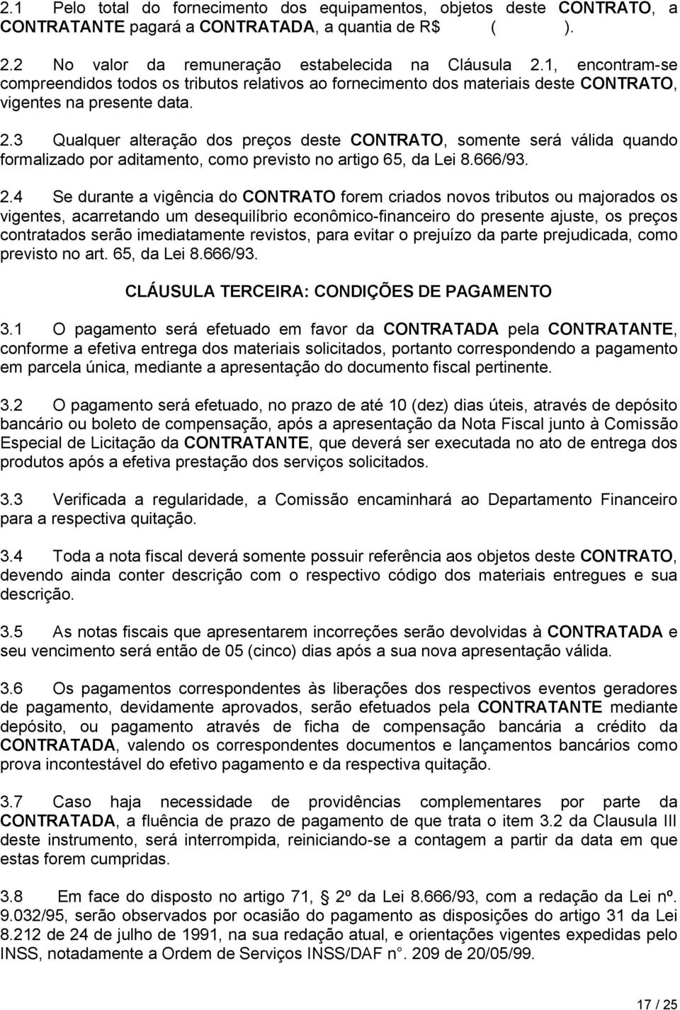 3 Qualquer alteração dos preços deste CONTRATO, somente será válida quando formalizado por aditamento, como previsto no artigo 65, da Lei 8.666/93. 2.