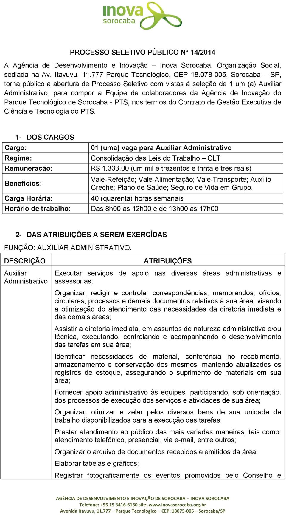 Tecnológico de Sorocaba - PTS, nos termos do Contrato de Gestão Executiva de Ciência e Tecnologia do PTS.