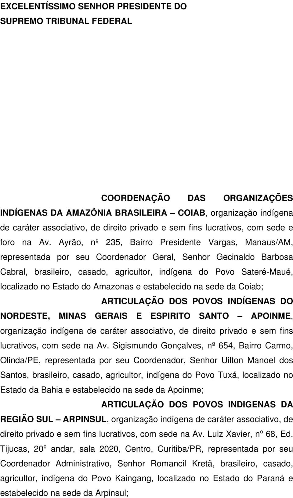 Ayrão, nº 235, Bairro Presidente Vargas, Manaus/AM, representada por seu Coordenador Geral, Senhor Gecinaldo Barbosa Cabral, brasileiro, casado, agricultor, indígena do Povo Sateré-Maué, localizado