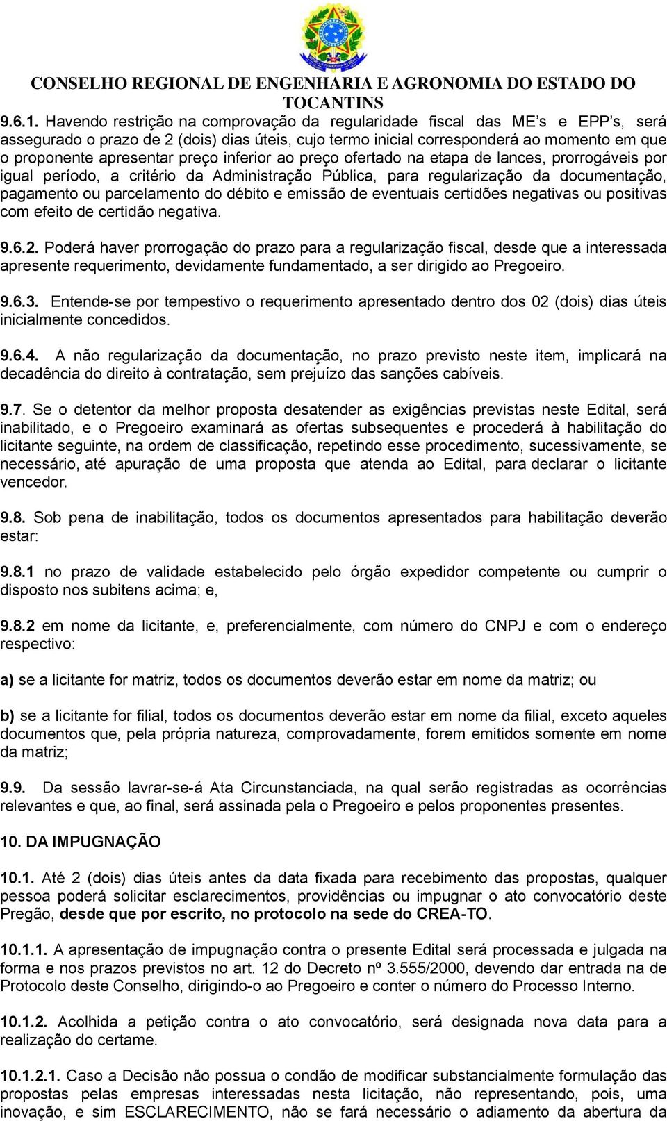 preço inferior ao preço ofertado na etapa de lances, prorrogáveis por igual período, a critério da Administração Pública, para regularização da documentação, pagamento ou parcelamento do débito e