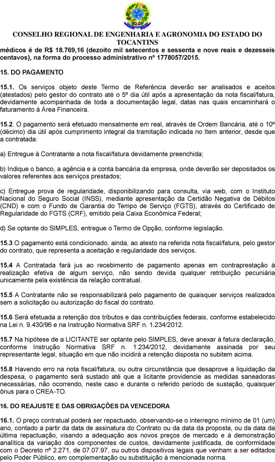 (dezoito mil setecentos e sessenta e nove reais e dezesseis centavos), na forma do processo administrativo nº 17