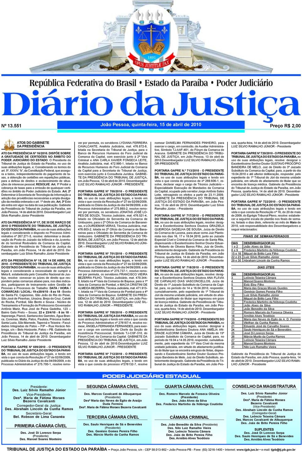 O Presidente do Tribunal de Justiça do Estado da Paraíba, no uso de suas atribuições legais, e; Considerando os termos do art.