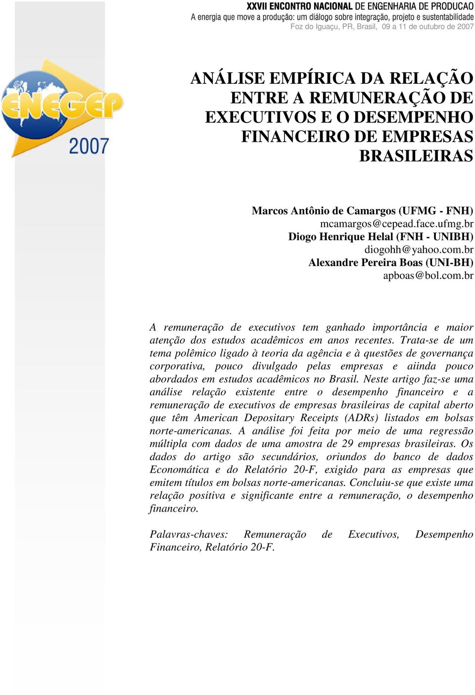 br Diogo Henrique Helal (FNH - UNIBH) diogohh@yahoo.com.br Alexandre Pereira Boas (UNI-BH) apboas@bol.com.br A remuneração de executivos tem ganhado importância e maior atenção dos estudos acadêmicos em anos recentes.