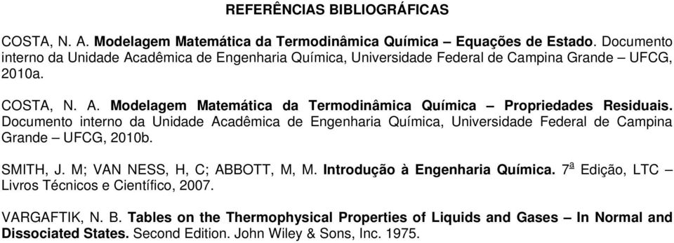 Doumento inteno da Unidade Aadêmia de Engenhaia Químia, Univesidade Fedeal de Campina Gande UFCG, 010. SMITH, J. M; VAN NESS, H, C; ABBOTT, M, M.