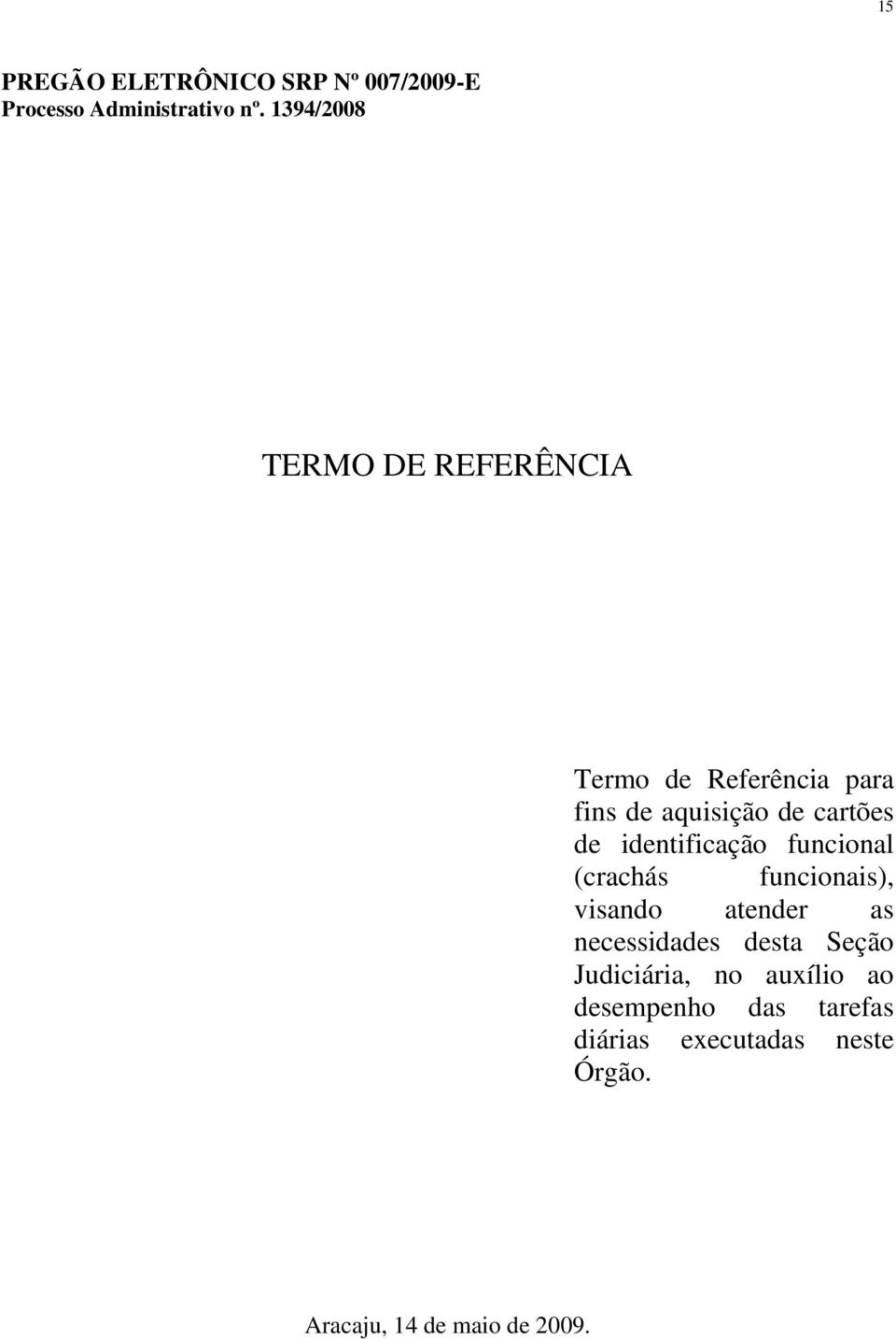 identificação funcional (crachás funcionais), visando atender as necessidades desta