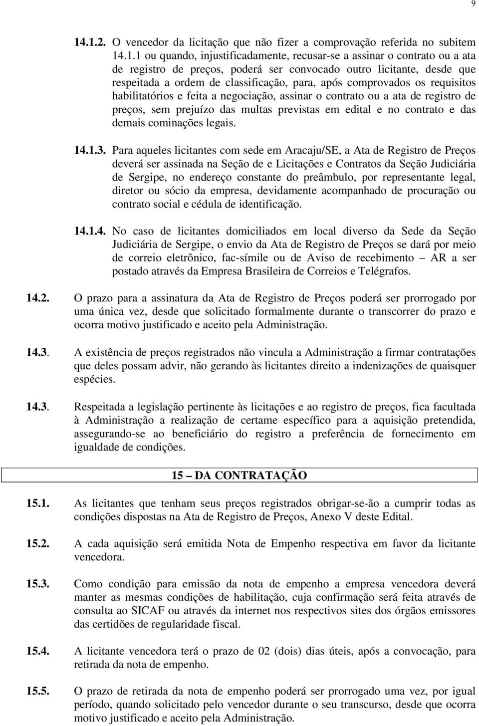 sem prejuízo das multas previstas em edital e no contrato e das demais cominações legais. 14.1.3.