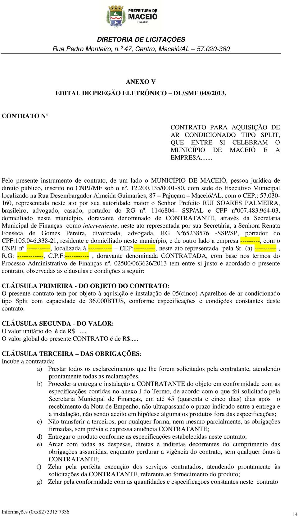 135/0001-80, com sede do Executivo Municipal localizado na Rua Desembargador Almeida Guimarães, 87 Pajuçara Maceió/AL, com o CEP.: 57.