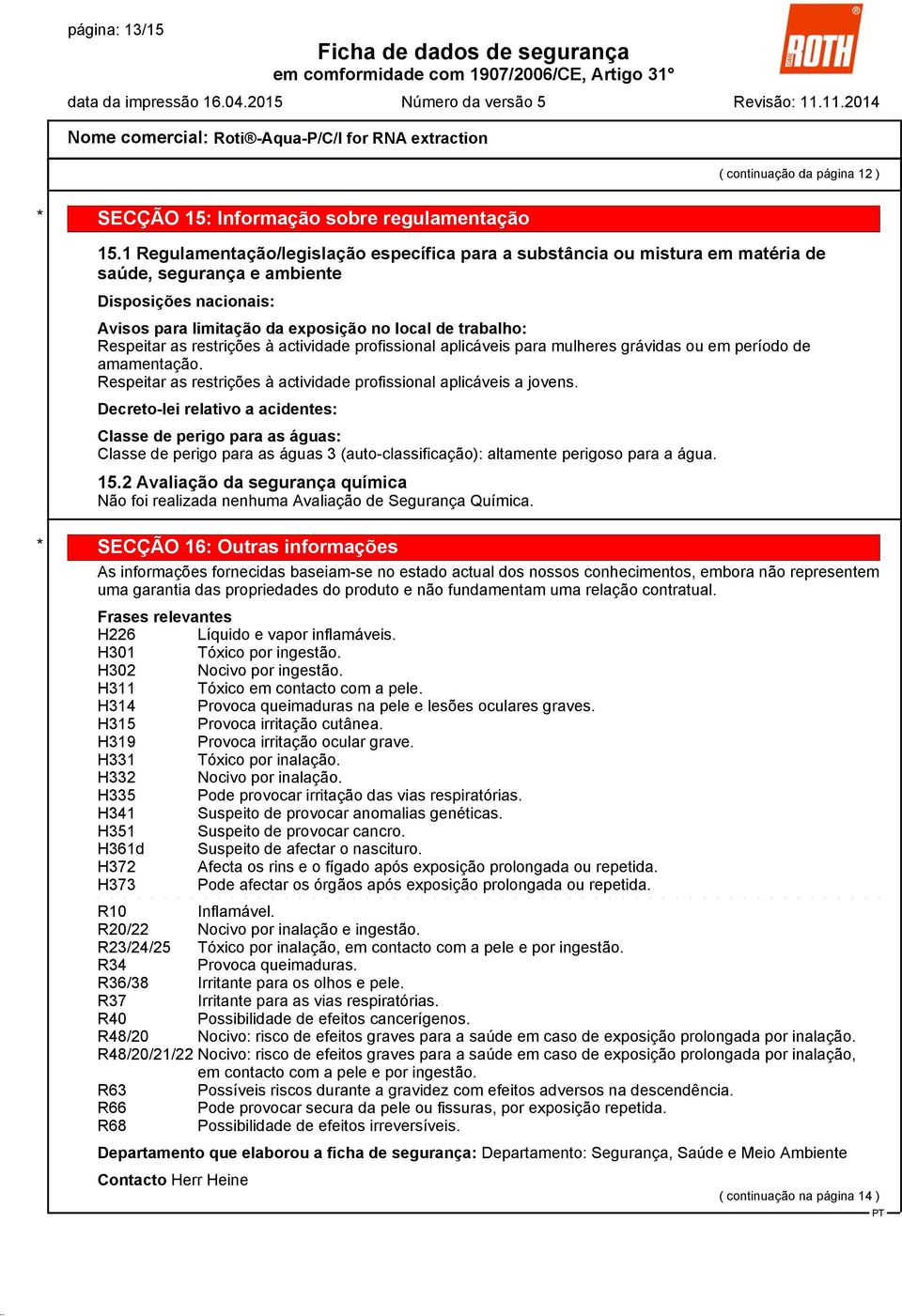 as restrições à actividade profissional aplicáveis para mulheres grávidas ou em período de amamentação. Respeitar as restrições à actividade profissional aplicáveis a jovens.