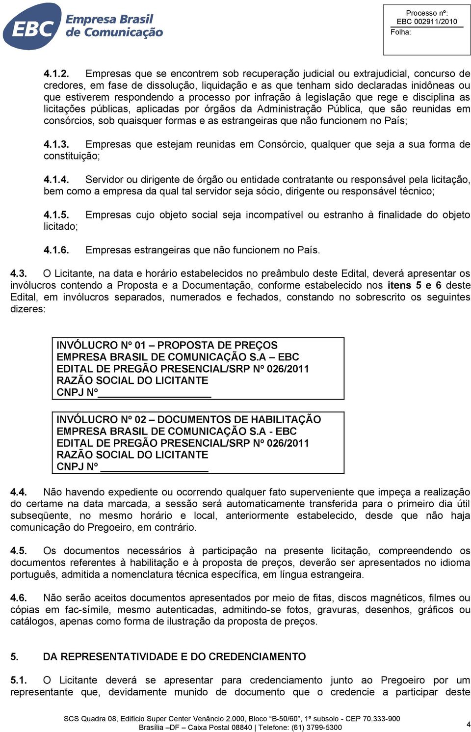 processo por infração à legislação que rege e disciplina as licitações públicas, aplicadas por órgãos da Administração Pública, que são reunidas em consórcios, sob quaisquer formas e as estrangeiras