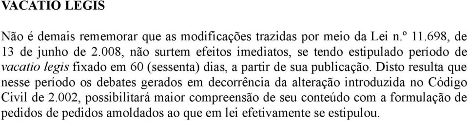 publicação. Disto resulta que nesse período os debates gerados em decorrência da alteração introduzida no Código Civil de 2.