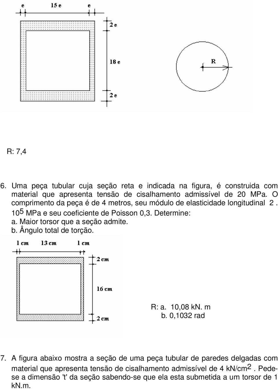 Maior orsor que a seção admie. b. Ângulo oal de orção. R: a. 10,08 kn. m b. 0,1032 rad 7.