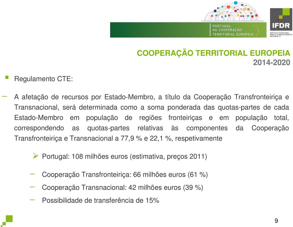relativas às componentes da Cooperação Transfronteiriça e Transnacional a 77,9 % e 22,1 %, respetivamente Portugal: 108 milhões euros (estimativa,
