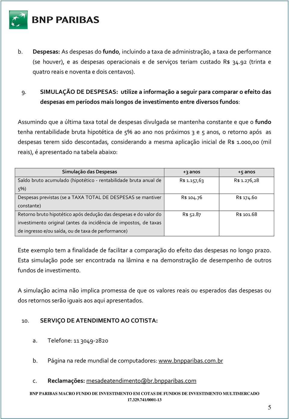 SIMULAÇÃO DE DESPESAS: utilize a informação a seguir para comparar o efeito das despesas em períodos mais longos de investimento entre diversos fundos: Assumindo que a última taxa total de despesas