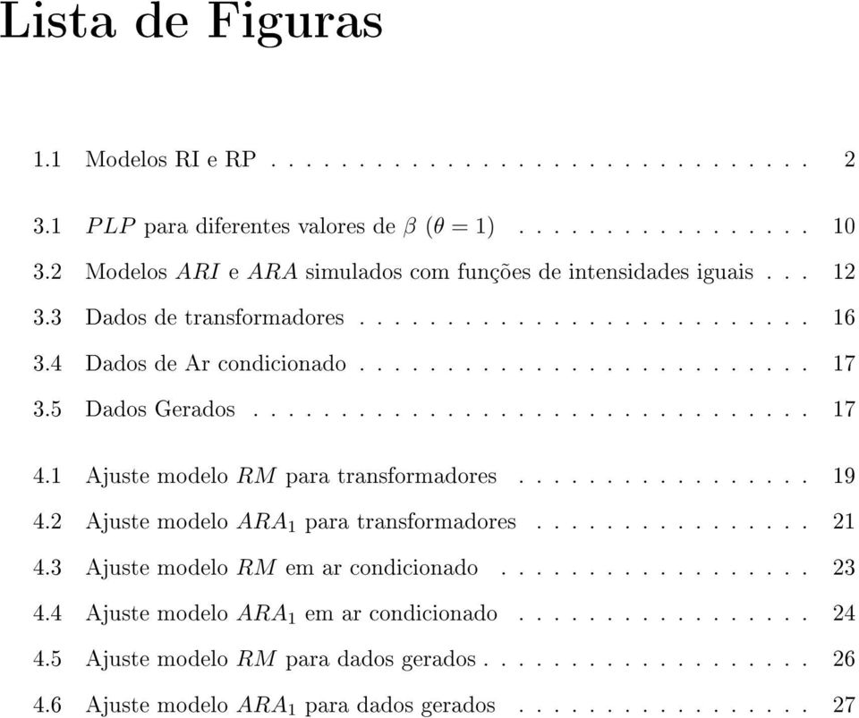 5 Dados Gerados................................ 17 4.1 Ajuste modelo RM para transformadores................. 19 4.2 Ajuste modelo ARA 1 para transformadores................ 21 4.