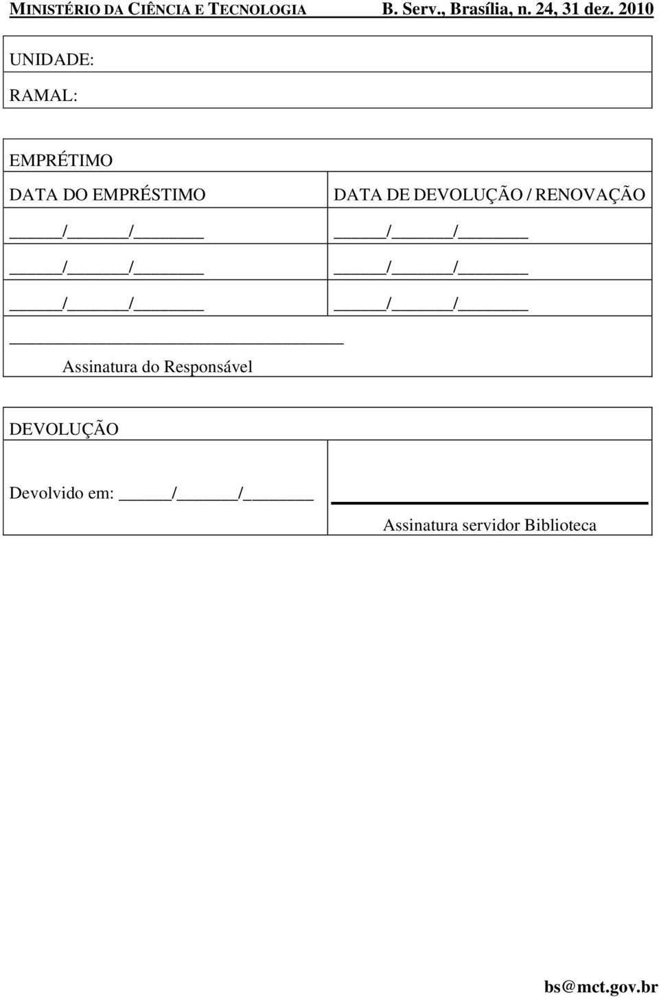 2010 UNIDADE: RAMAL: EMPRÉTIMO DATA DO EMPRÉSTIMO / / / / DATA DE