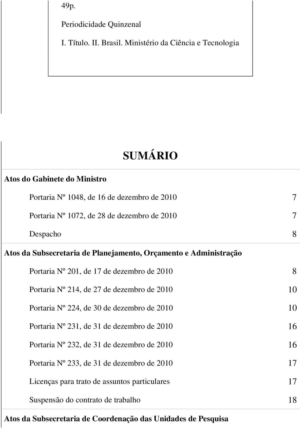 Atos da Subsecretaria de Planejamento, Orçamento e Administração Portaria Nº 201, de 17 de dezembro de 2010 8 Portaria Nº 214, de 27 de dezembro de 2010 10 Portaria Nº 224, de 30