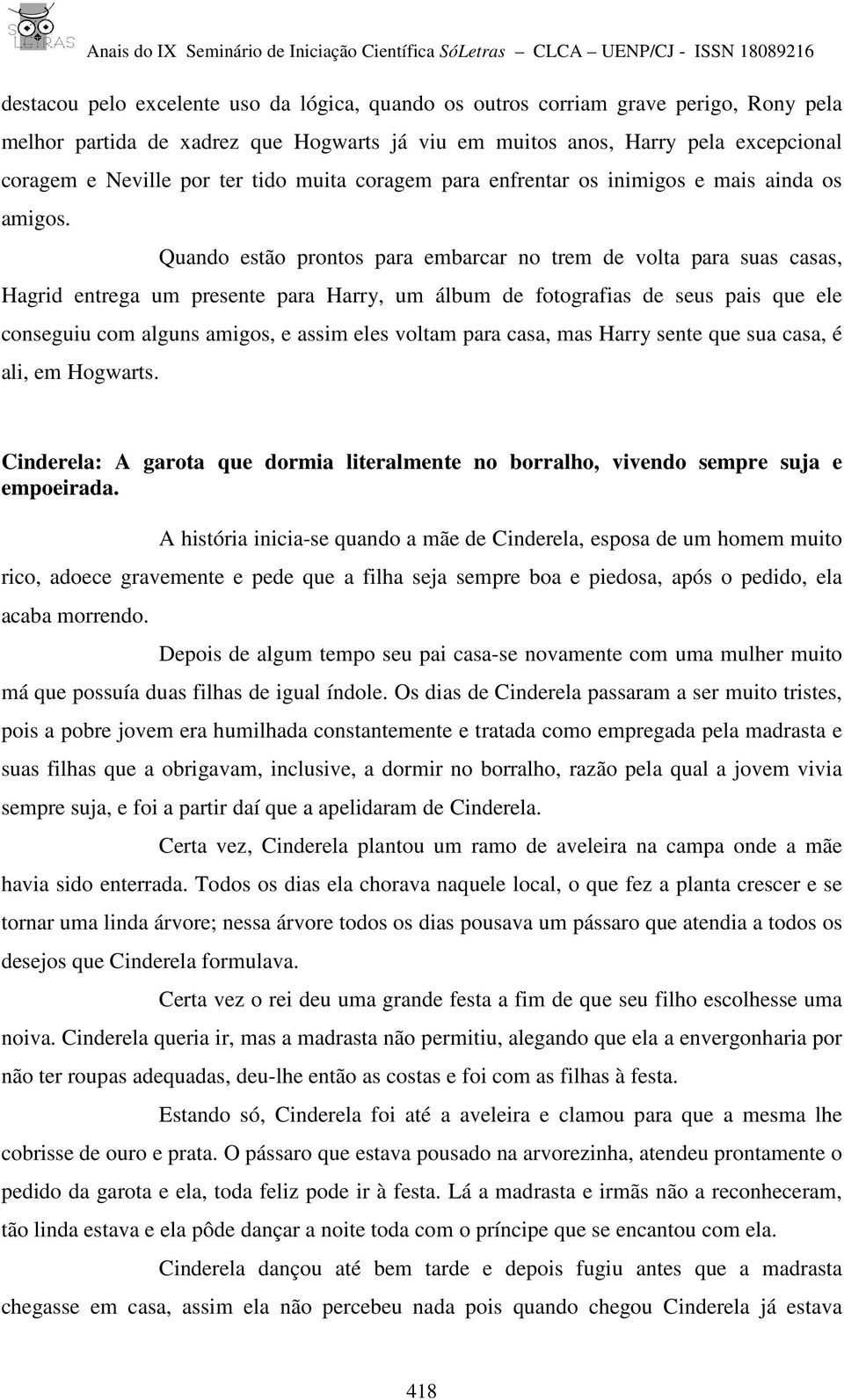 Quando estão prontos para embarcar no trem de volta para suas casas, Hagrid entrega um presente para Harry, um álbum de fotografias de seus pais que ele conseguiu com alguns amigos, e assim eles