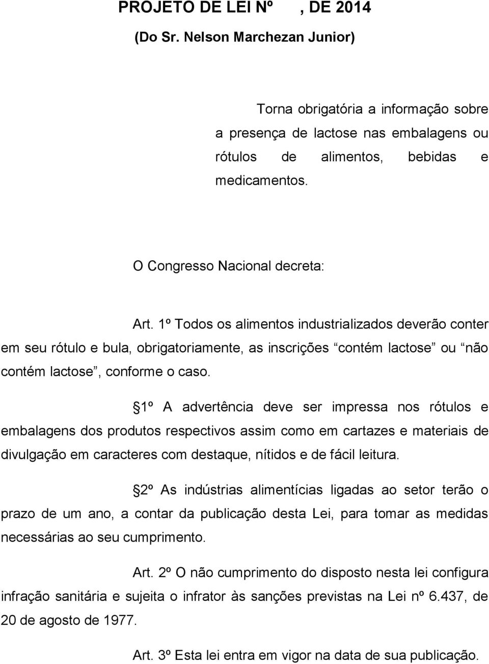 1º A advertência deve ser impressa nos rótulos e embalagens dos produtos respectivos assim como em cartazes e materiais de divulgação em caracteres com destaque, nítidos e de fácil leitura.