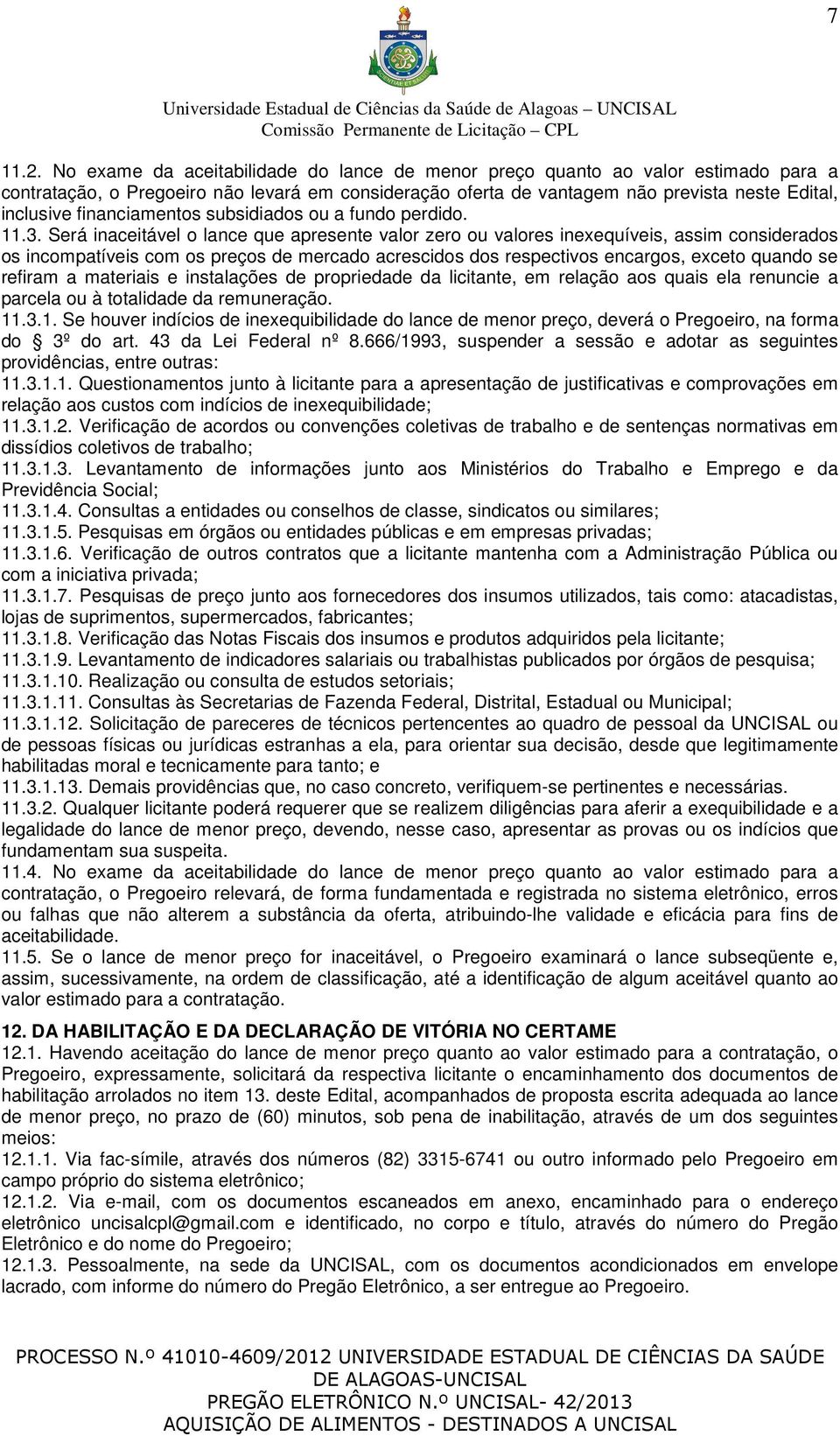 financiamentos subsidiados ou a fundo perdido. 11.3.