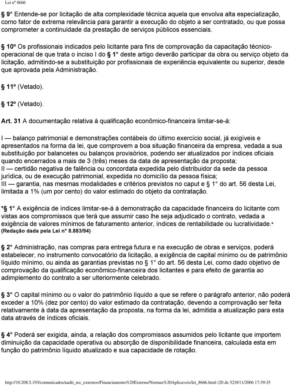 10º Os profissionais indicados pelo licitante para fins de comprovação da capacitação técnicooperacional de que trata o inciso I do 1 deste artigo deverão participar da obra ou serviço objeto da