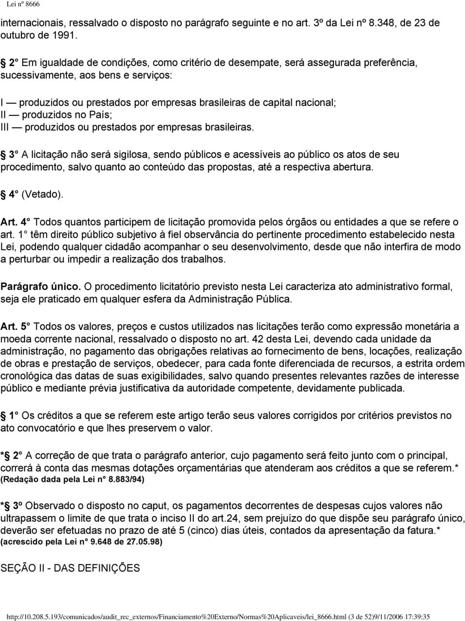 produzidos no País; III produzidos ou prestados por empresas brasileiras.