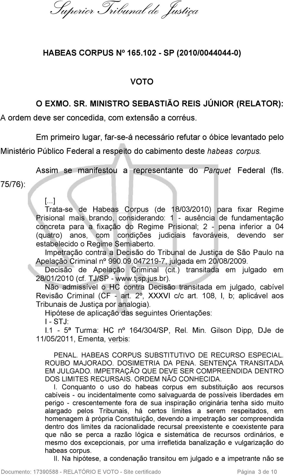 75/76): Assim se manifestou a representante do Parquet Federal (fls.