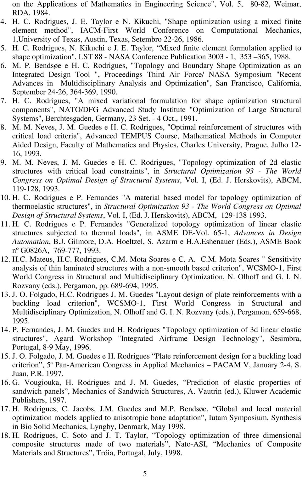 Kikuchi e J. E. Taylor, Mixed finite element formulation applied to shape optimization", LST 88 - NASA Co