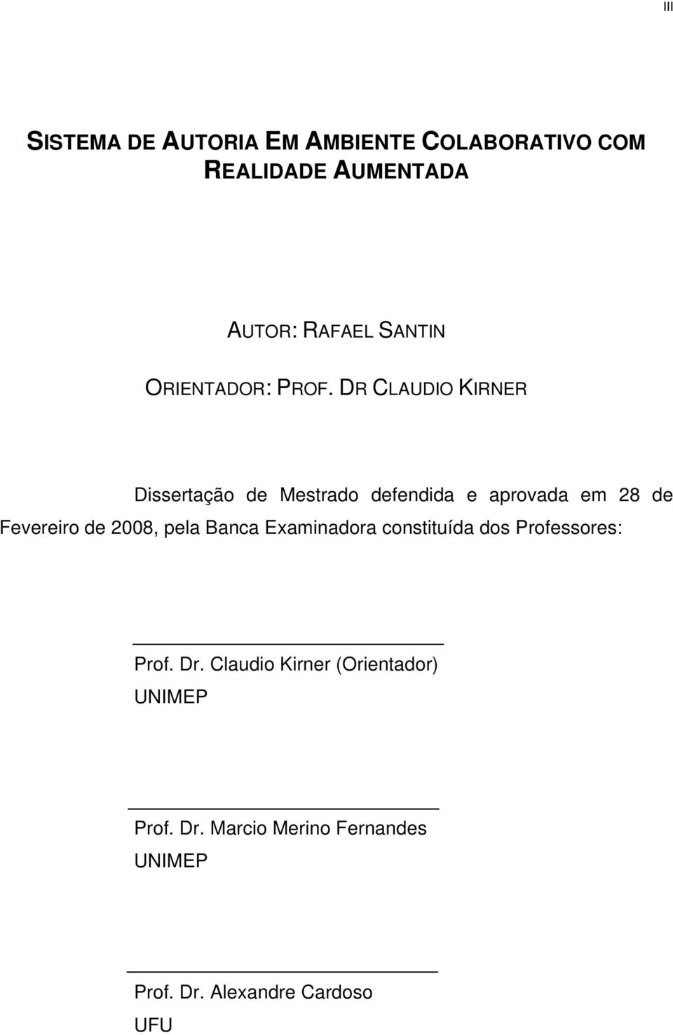 DR CLAUDIO KIRNER Dissertação de Mestrado defendida e aprovada em 28 de Fevereiro de 2008,