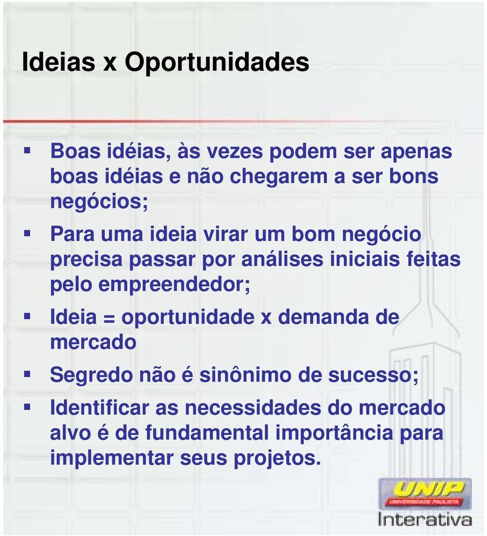 pelo empreendedor; Ideia = oportunidade x demanda de mercado Segredo não é sinônimo de sucesso;