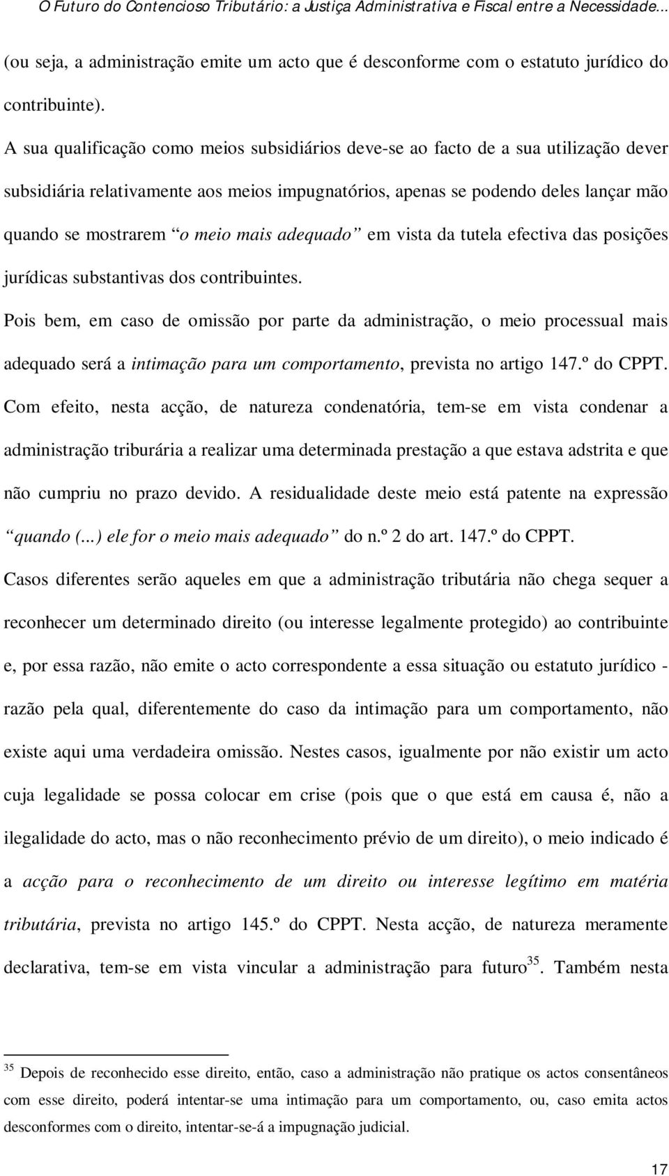 mais adequado em vista da tutela efectiva das posições jurídicas substantivas dos contribuintes.