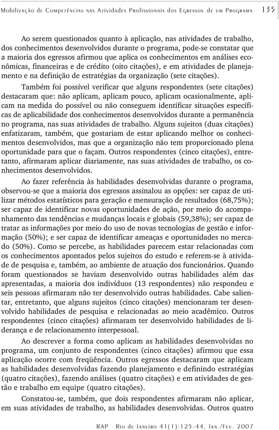 definição de estratégias da organização (sete citações).