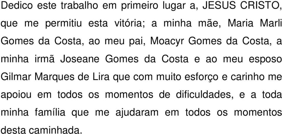 Costa e ao meu esposo Gilmar Marques de Lira que com muito esforço e carinho me apoiou em todos os