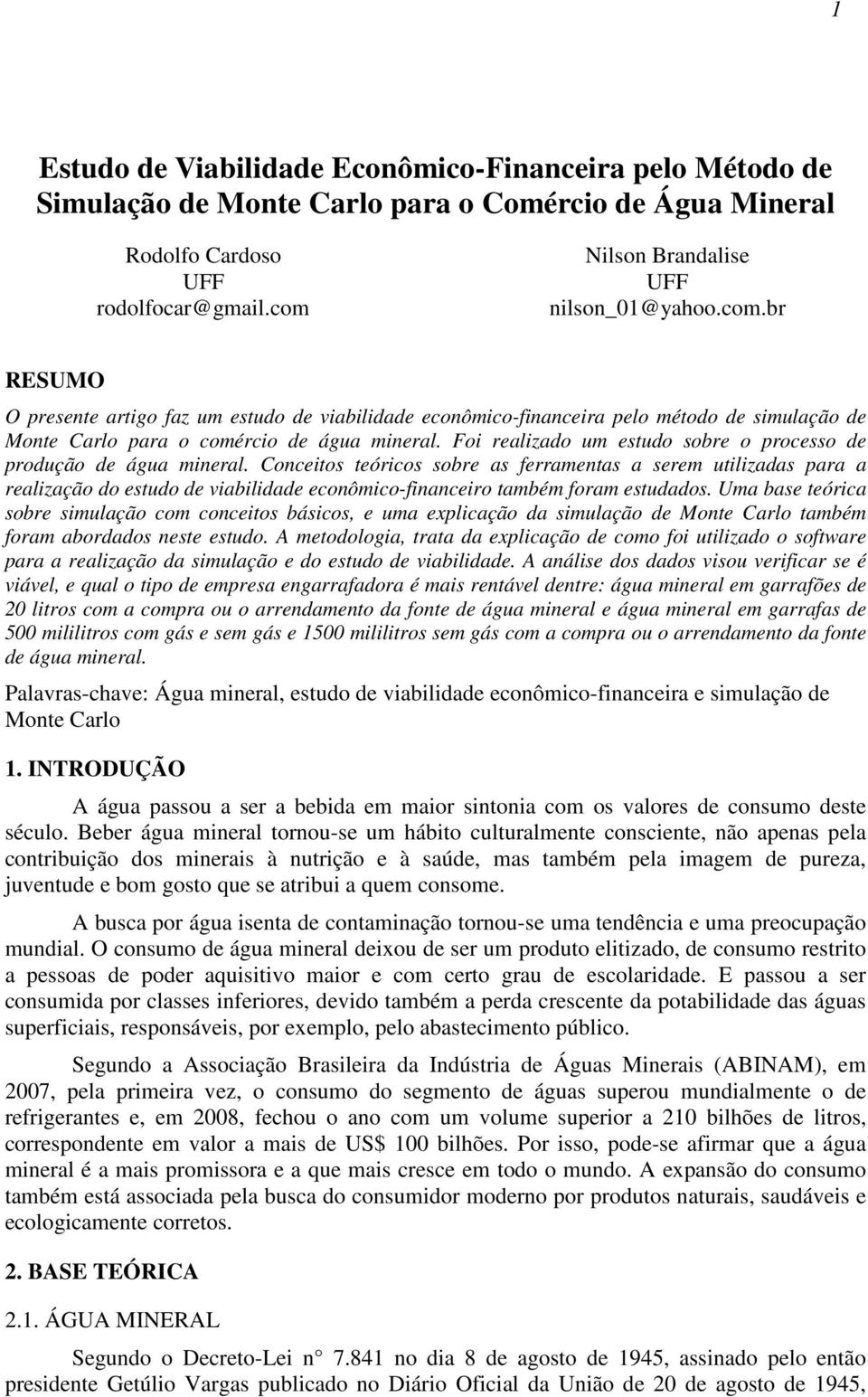 Foi realizado um estudo sobre o processo de produção de água mineral.