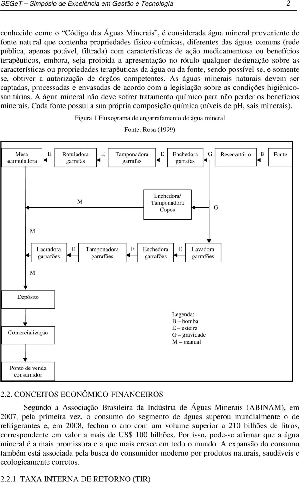 designação sobre as características ou propriedades terapêuticas da água ou da fonte, sendo possível se, e somente se, obtiver a autorização de órgãos competentes.