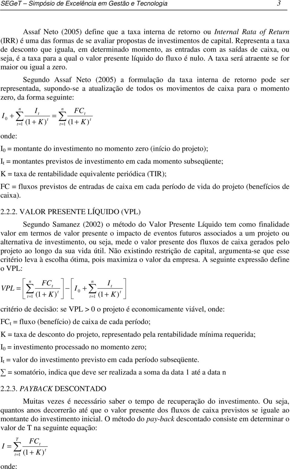 A taxa será atraente se for maior ou igual a zero.