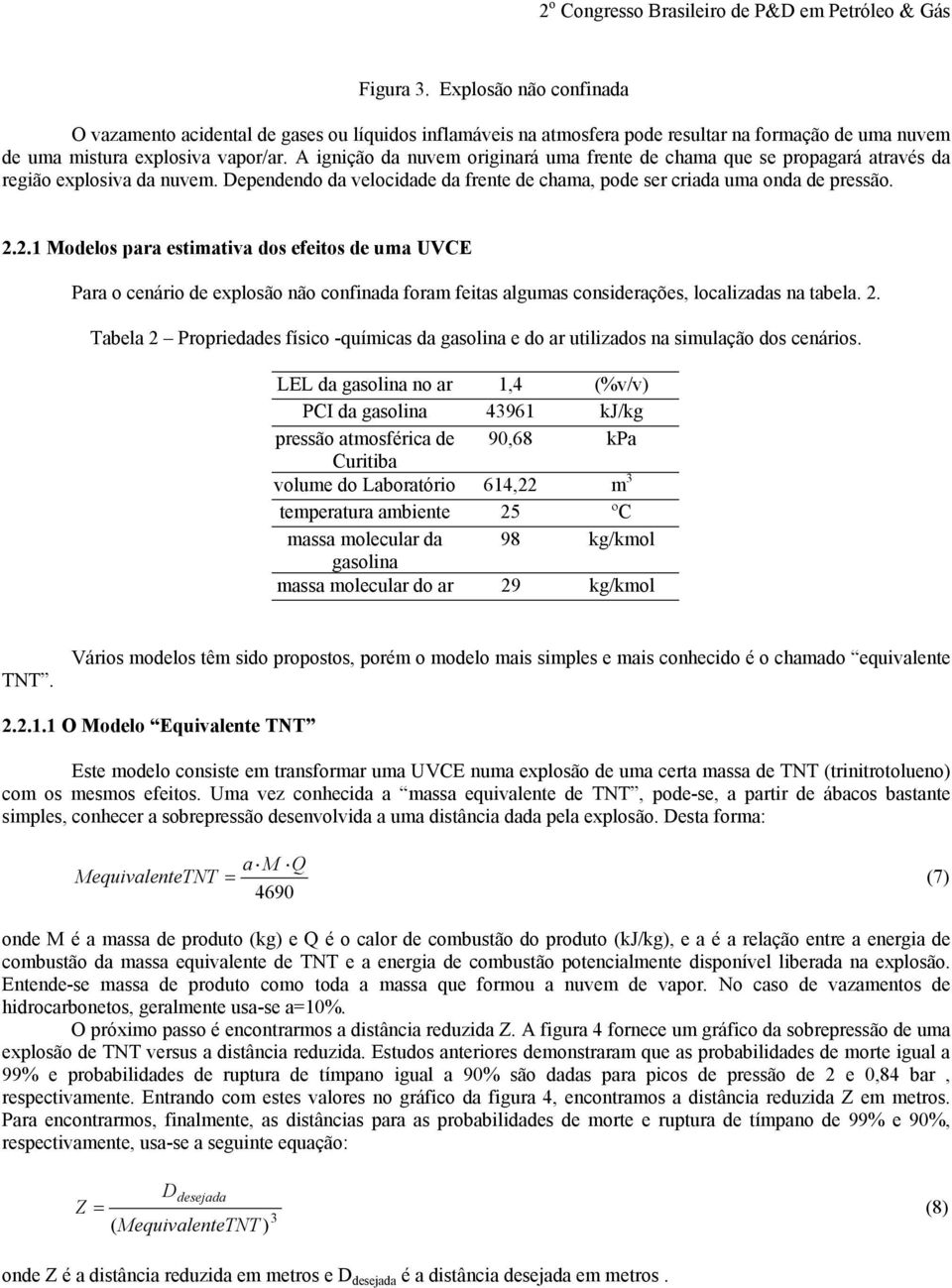 2.1 Modelos para estimativa dos efeitos de uma UVCE Para o cenário de explosão não confinada foram feitas algumas considerações, localizadas na tabela. 2.