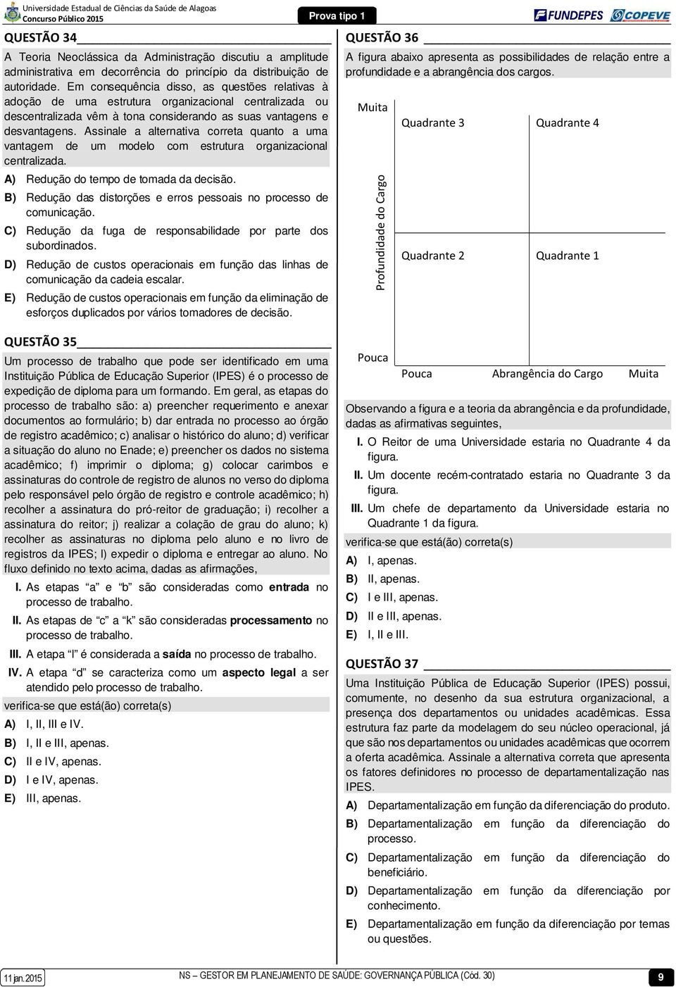 Assinale a alternativa correta quanto a uma vantagem de um modelo com estrutura organizacional centralizada. A) Redução do tempo de tomada da decisão.