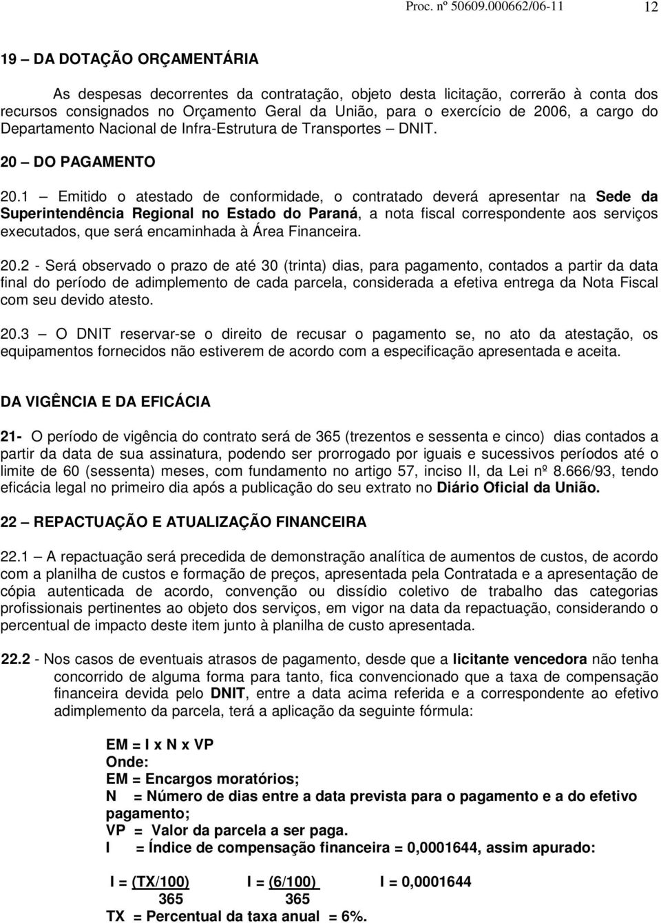 2006, a cargo do Departamento Nacional de Infra-Estrutura de Transportes DNIT. 20 DO PAGAMENTO 20.