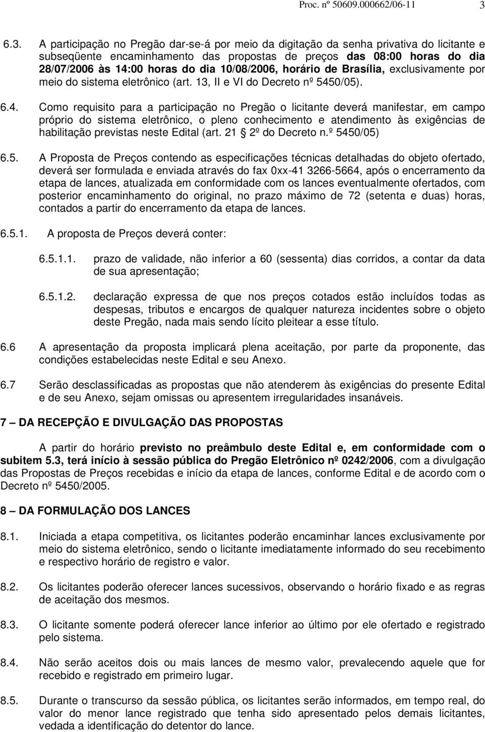 dia 10/08/2006, horário de Brasília, exclusivamente por meio do sistema eletrônico (art. 13, II e VI do Decreto nº 545