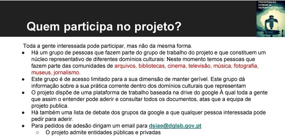 comunidades de arquivos, bibliotecas, cinema, televisão, música, fotografia, museus, jornalismo. Este grupo é de acesso limitado para a sua dimensão de manter gerível.