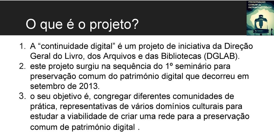 este projeto surgiu na sequência do 1º seminário para preservação comum do património digital que decorreu em setembro