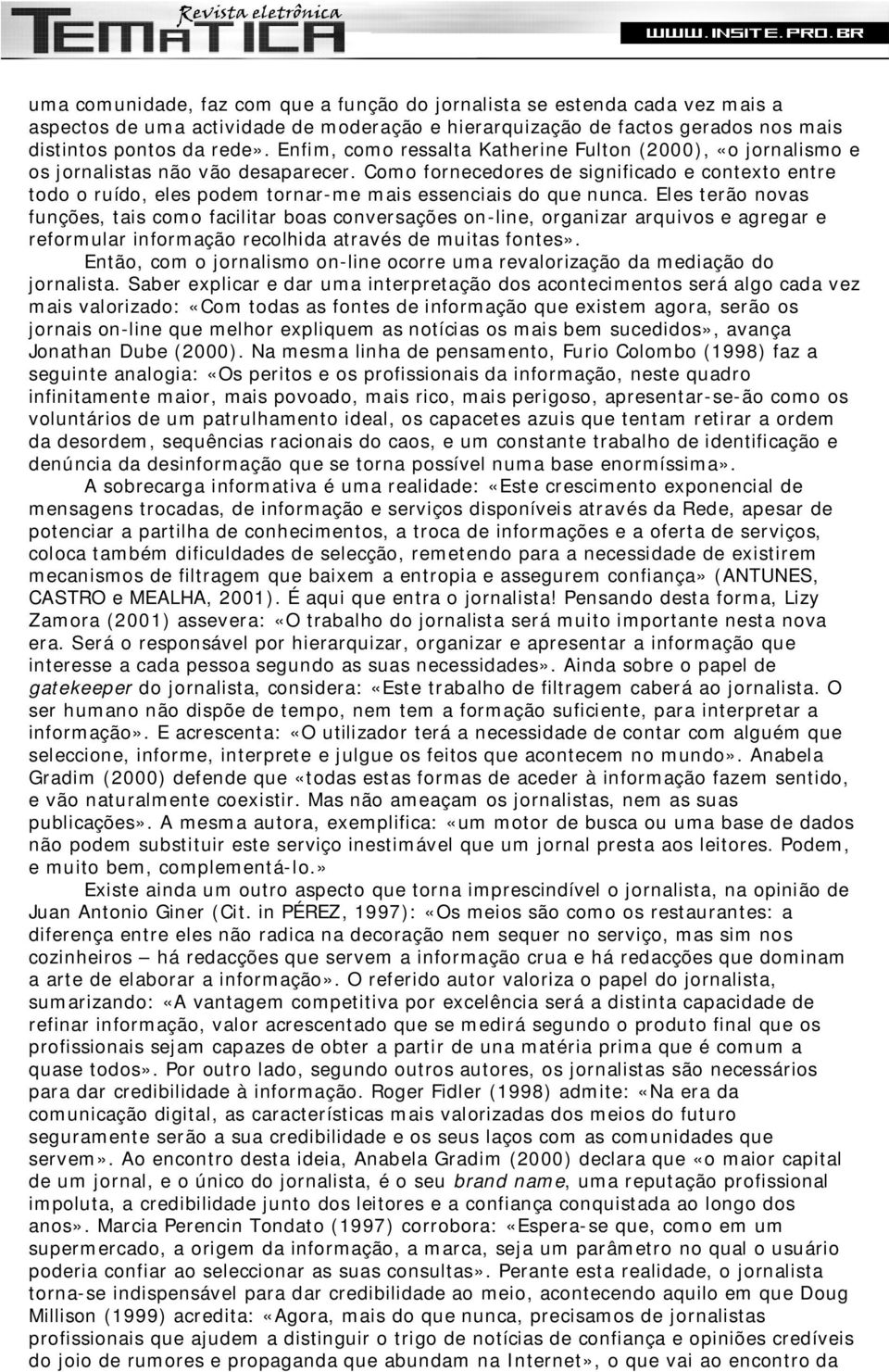 Como fornecedores de significado e contexto entre todo o ruído, eles podem tornar-me mais essenciais do que nunca.