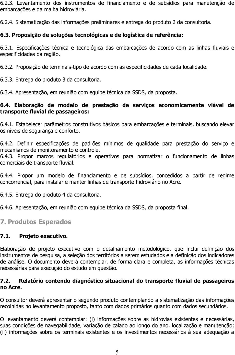 Especificações técnica e tecnológica das embarcações de acordo com as linhas fluviais e especificidades da região. 6.3.2.