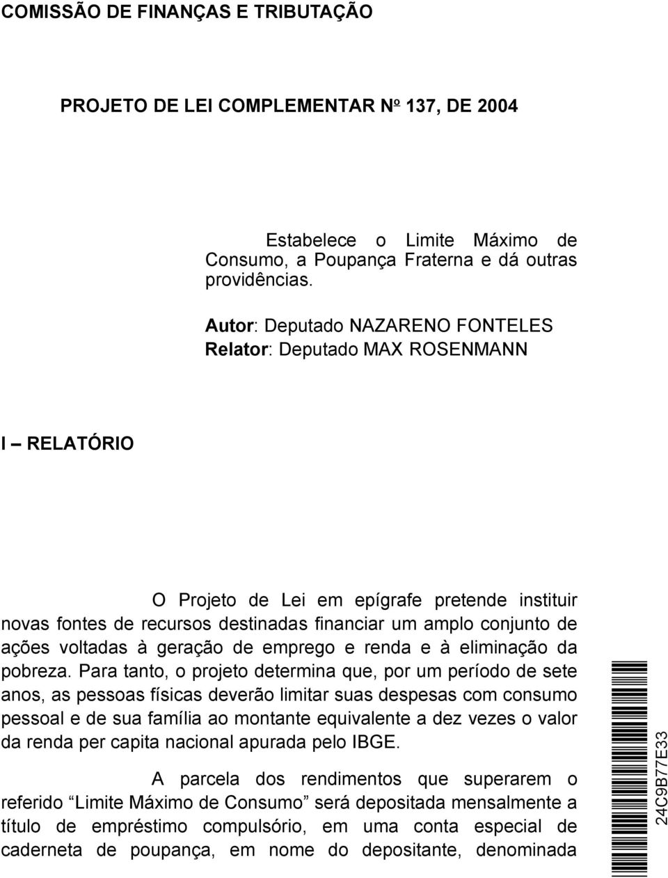 voltadas à geração de emprego e renda e à eliminação da pobreza.