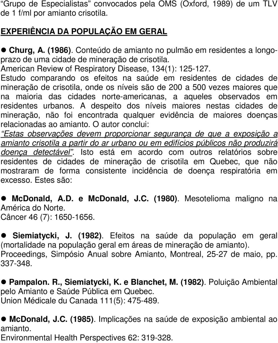 Estudo comparando os efeitos na saúde em residentes de cidades de mineração de crisotila, onde os níveis são de 200 a 500 vezes maiores que na maioria das cidades norte-americanas, a aqueles