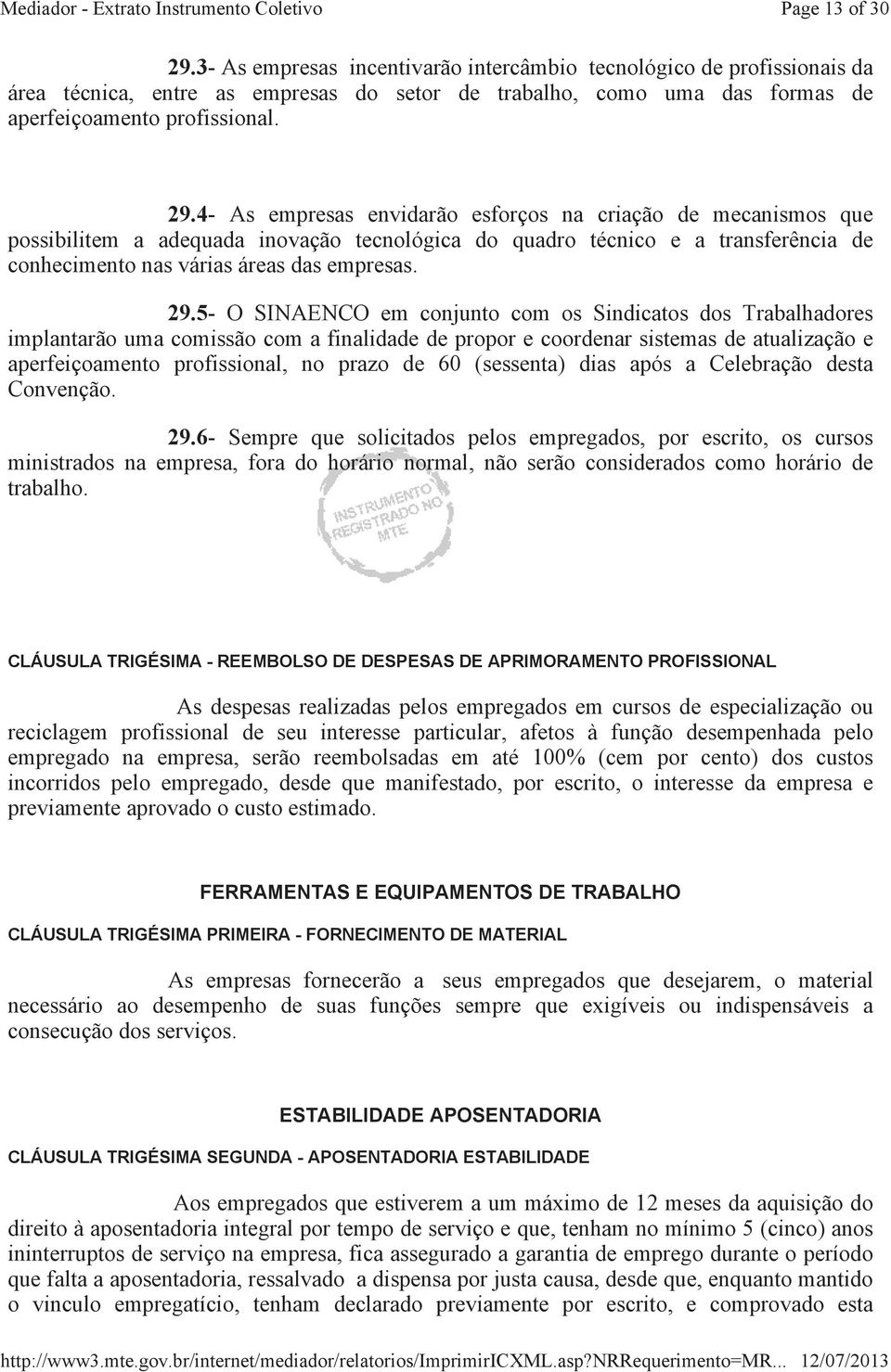 4- As empresas envidarão esforços na criação de mecanismos que possibilitem a adequada inovação tecnológica do quadro técnico e a transferência de conhecimento nas várias áreas das empresas. 29.