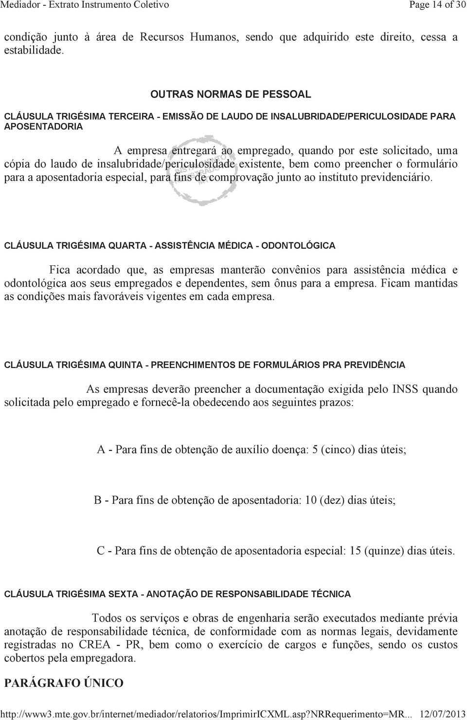 laudo de insalubridade/periculosidade existente, bem como preencher o formulário para a aposentadoria especial, para fins de comprovação junto ao instituto previdenciário.